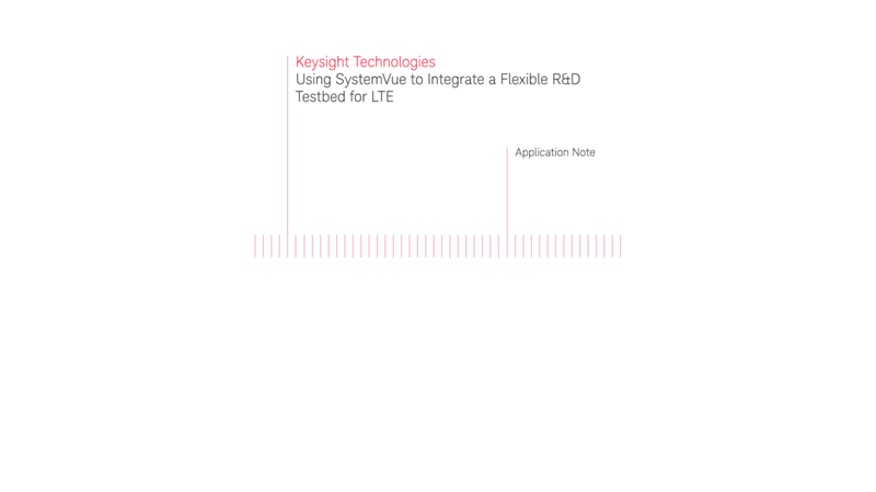 Using SystemVue to Integrate a Flexible R&D Testbed for LTE